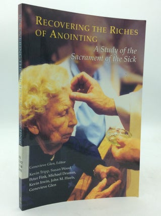 Item #322338 REDISCOVERING THE RICHES OF ANOINTING: A Study of the Sacrament of the Sick. The...