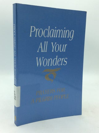 Item #322446 PROCLAIMING ALL YOUR WONDERS: Prayers for a Pilgrim People