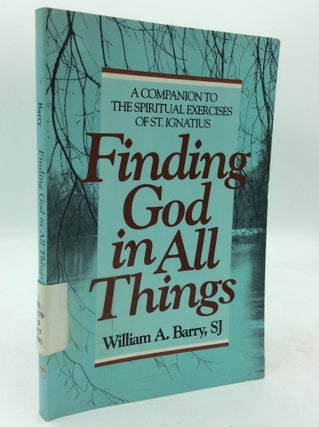 Item #322448 FINDING GOD IN ALL THINGS: A Companion to the Spiritual Exercises of St. Ignatius....