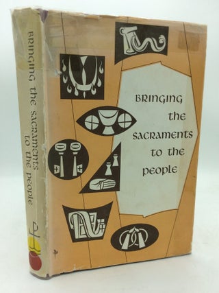 Item #322603 BRINGING THE SACRAMENTS TO THE PEOPLE: A Guide to the Fruitful Use of the English...