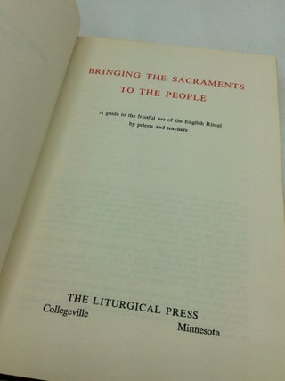 BRINGING THE SACRAMENTS TO THE PEOPLE: A Guide to the Fruitful Use of the English Ritual by Priests and Teachers