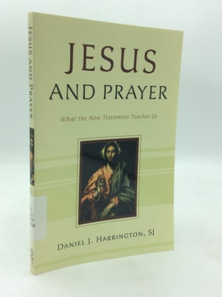 Item #322714 JESUS AND PRAYER: What the New Testament Teaches Us. Daniel J. Harrington