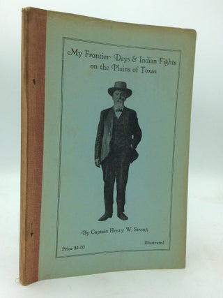 Item #322883 MY FRONTIER DAYS & INDIAN FIGHTS ON THE PLAINS OF TEXAS. Capt. Henry W. Strong