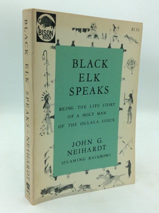 Item #323201 BLACK ELK SPEAKS: Being the Life Story of a Holy Man of the Oglala Sioux. Black Elk,...