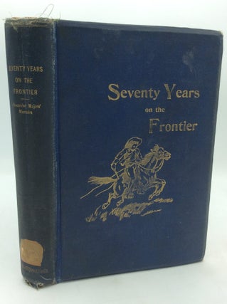 Item #323239 SEVENTY YEARS ON THE FRONTIER: Alexander Majors' Memoirs of a Lifetime on the...