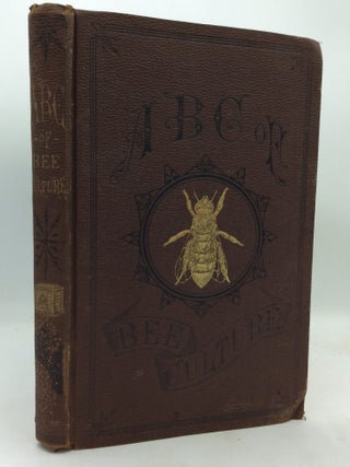 Item #323363 THE ABC OF BEE CULTURE: A Cyclopaedia of Every Thing Pertaining to the Care of the...