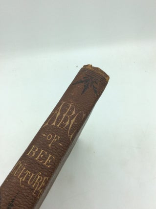 THE ABC OF BEE CULTURE: A Cyclopaedia of Every Thing Pertaining to the Care of the Honey-Bee; Bees, Honey, Hives, Implements, Honey-Plants, Etc., Facts Gleaned from the Experience of Thousands of Bee Keepers All Over Our Land and Afterward Verified by Practical Work in Our Own Apiary.