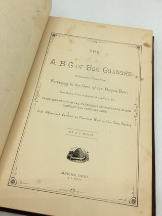 THE ABC OF BEE CULTURE: A Cyclopaedia of Every Thing Pertaining to the Care of the Honey-Bee; Bees, Honey, Hives, Implements, Honey-Plants, Etc., Facts Gleaned from the Experience of Thousands of Bee Keepers All Over Our Land and Afterward Verified by Practical Work in Our Own Apiary.