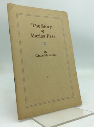 Item #323447 THE STORY OF MARIAS PASS. Grace Flandrau