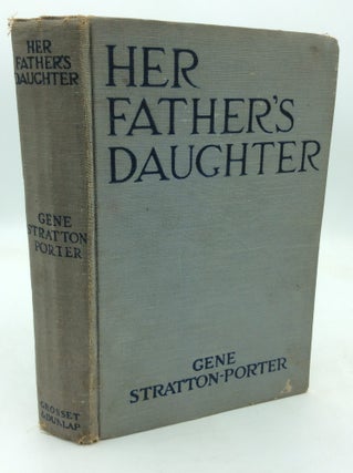 Item #323528 HER FATHER'S DAUGHTER. Gene Stratton-Porter