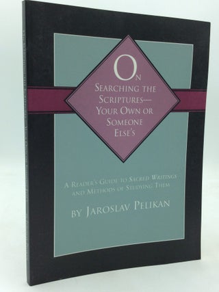 Item #323806 ON SEARCHING THE SCRIPTURES -- YOUR OWN OR SOMEONE ELSE'S: A Reader's Guide to...