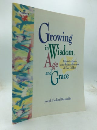 Item #323906 GROWING IN WISDOM, AGE AND GRACE: A Guide for Parents in the Religious Education of...