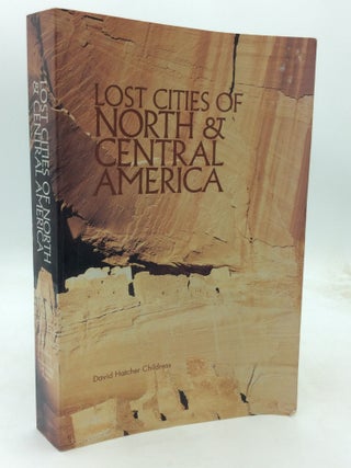 Item #323962 LOST CITIES OF NORTH & CENTRAL AMERICA. David Hatcher Childress