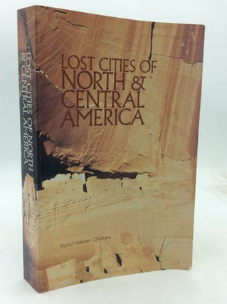Item #323962 LOST CITIES OF NORTH & CENTRAL AMERICA. David Hatcher Childress