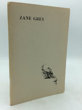 Item #324179 ZANE GREY: THE MAN AND HIS WORK; An Autobiographical Sketch, Critical Appreciations...