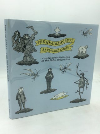 Item #324193 THE HEADLESS BUST: A Melancholy Meditation on the False Millennium. Edward Gorey