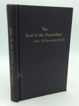 Item #324328 THE SOUL OF THE APOSTOLATE. Dom Jean-Baptiste Chautard, tr Thomas Merton