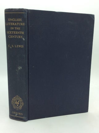 Item #324653 ENGLISH LITERATURE IN THE SIXTEENTH CENTURY Excluding Drama. C S. Lewis