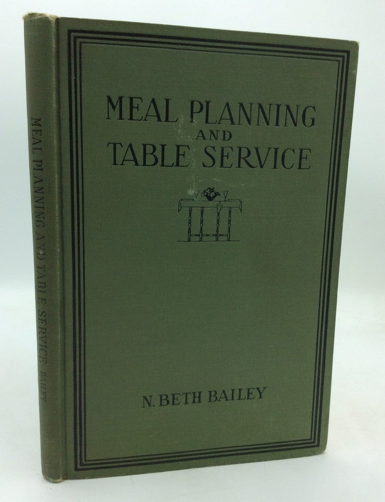 Item #324753 MEAL PLANNING AND TABLE SERVICE in the American Home. N. Beth Bailey.