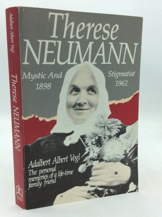 Item #324806 THERESE NEUMANN: MYSTIC AND STIGMATIST, 1898-1962. Adalbert Albert Vogl