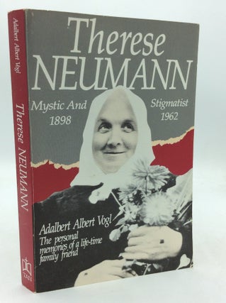 Item #324806 THERESE NEUMANN: MYSTIC AND STIGMATIST, 1898-1962. Adalbert Albert Vogl