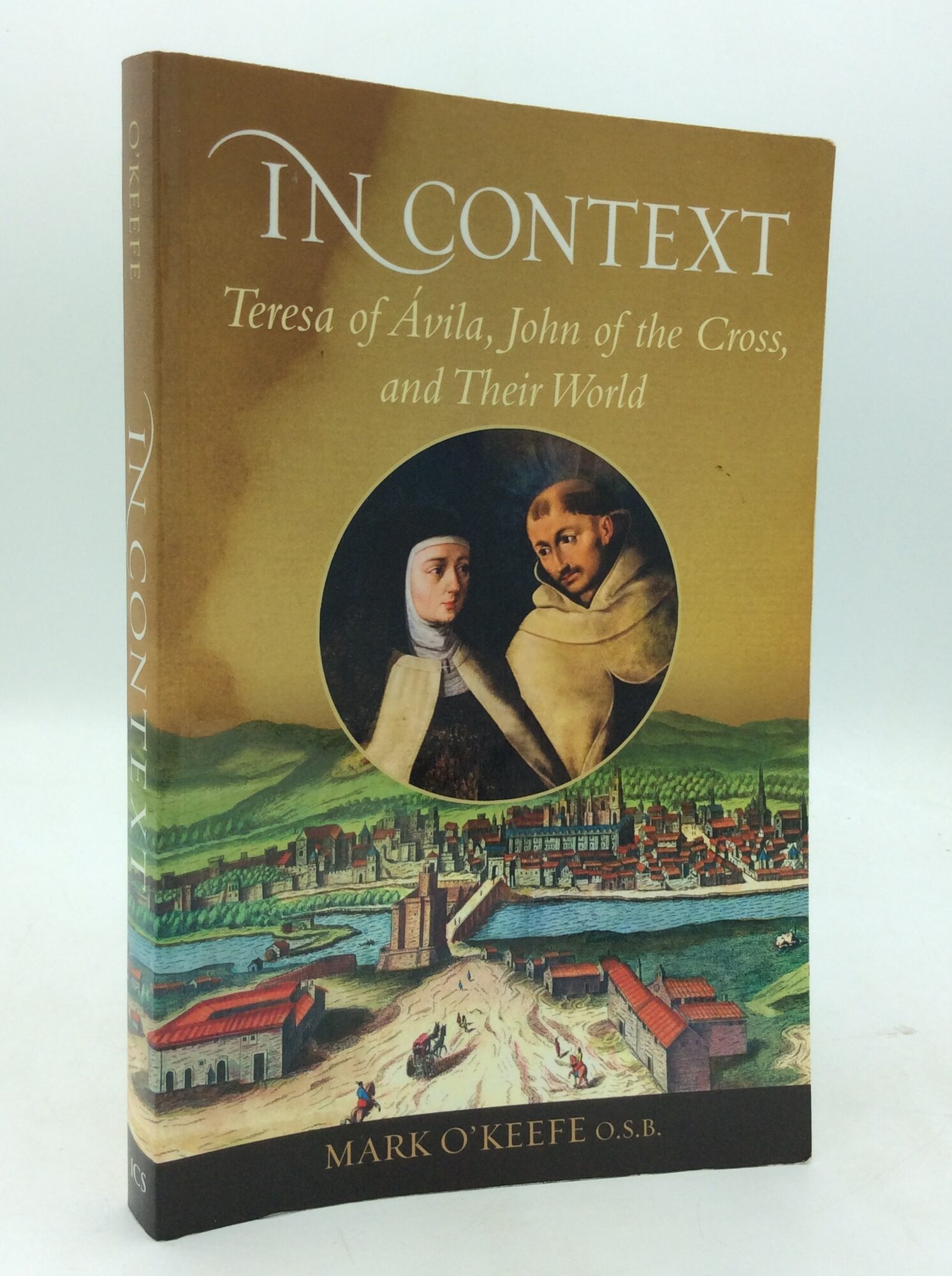 IN CONTEXT: Teresa of Avila, John of the Cross, and Their World | Mark ...