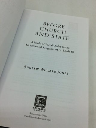 BEFORE CHURCH AND STATE: A Study of Social Order in the Sacramental Kingdom of Louis IX