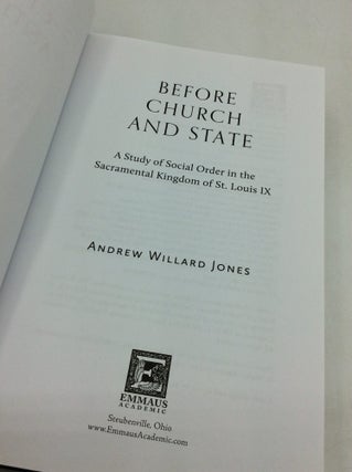BEFORE CHURCH AND STATE: A Study of Social Order in the Sacramental Kingdom of Louis IX