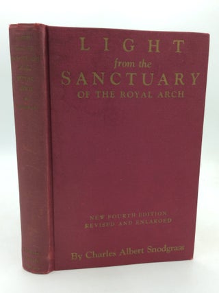 Item #325088 LIGHT FROM THE SANCTUARY OF THE ROYAL ARCH. Charles Albert Snodgrass
