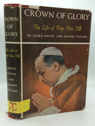 Item #325179 CROWN OF GLORY: The Life of Pope Pius XII. Alden Hatch, Seamus Walshe