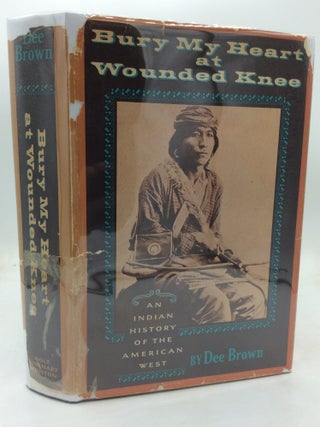 Item #325325 BURY MY HEART AT WOUNDED KNEE: An Indian History of the American West. Dee Brown