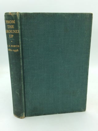 Item #325334 FROM THE GROUND UP: Collected Papers of A.R. Powys. Albert Powys, introduction John...