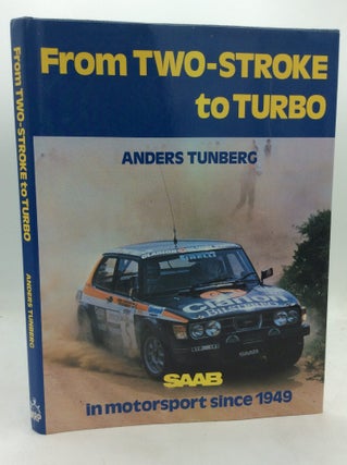 Item #325364 FROM TWO-STROKE TO TURBO: SAAB in Motorsport Since 1949. Anders Tunberg