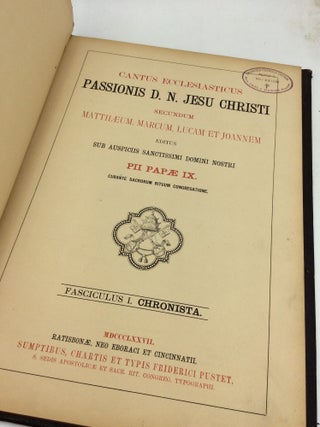 CANTUS ECCLESIASTICUS PASSIONIS D.N. JESU CHRISTI, Fasc. I-II: Chronista & Christus, Secundum Matthaeum, Marcum, Lucam et Joannem Editus sub Auspiciis Sanctissimi Domini Nostri Pii Papae IX. Curante Sacrorum Rituum Congregatione.