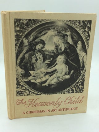 Item #325843 THE HEAVENLY CHILD: A Christmas in Art Anthology. comp F E. Christmas