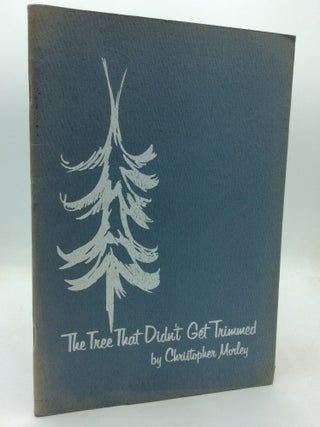 Item #325848 THE TREE THAT DIDN'T GET TRIMMED. Christopher Morley