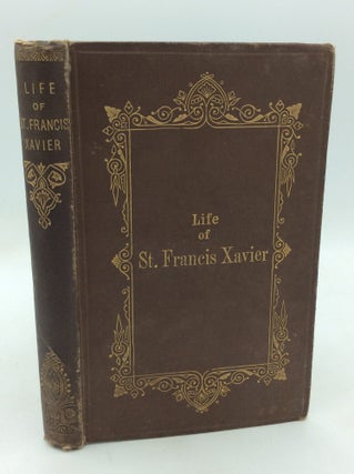 Item #325857 LIFE OF S. FRANCIS XAVIER, APOSTLE OF THE INDIES
