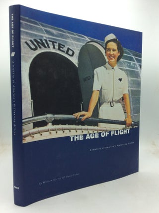 Item #325893 THE AGE OF FLIGHT: A History of America's Pioneering Airline. William Garvey, David...