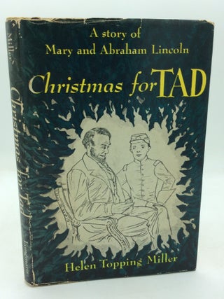 Item #325982 CHRISTMAS FOR TAD: A Story of Mary and Abraham Lincoln. Helen Topping Miller