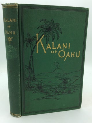 Item #326015 KALANI OF OAHU. An Historical Romance of Hawaii. C M. Newell