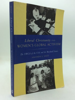 Item #326098 LIBERAL CHRISTIANITY AND WOMEN'S GLOBAL ACTIVISM: The YWCA of the USA and the...