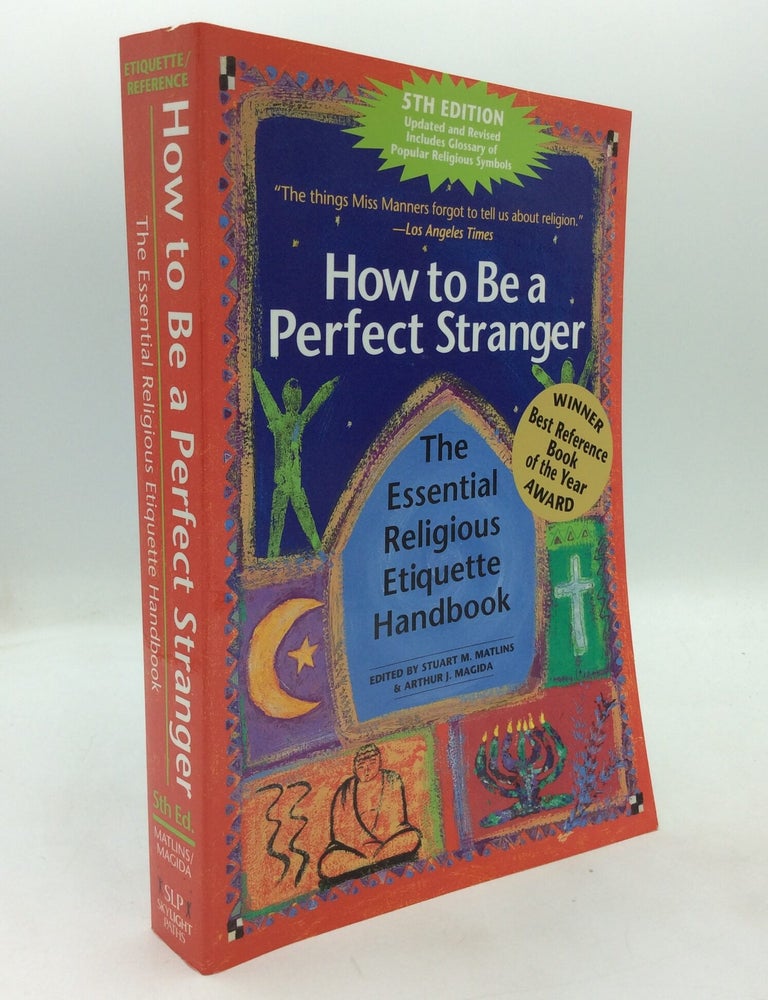 Item #326154 HOW TO BE A PERFECT STRANGER: The Essential Religious Etiquette Handbook. Stuart M. Matlins, eds Arthur J. Magida.