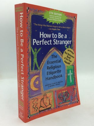 Item #326154 HOW TO BE A PERFECT STRANGER: The Essential Religious Etiquette Handbook. Stuart M....