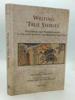 Item #326235 WRITING 'TRUE STORIES': Historians and Hagiographers in the Late Antique...