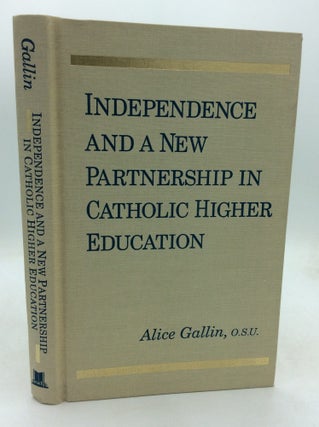 Item #326379 INDEPENDENCE AND A NEW PARTNERSHIP IN CATHOLIC HIGHER EDUCATION. Alice Gallin