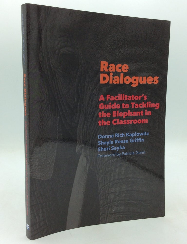 Item #326385 RACE DIALOGUES: A Facilitator's Guide to Tackling the Elephant in the Classroom. Shayla Reese Griffin Donna Rich Kaplowicz, Sheri Seyka.