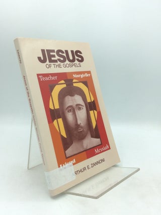 Item #326630 JESUS OF THE GOSPELS: Teacher, Storyteller, Friend, Messiah. Arthur E. Zannoni