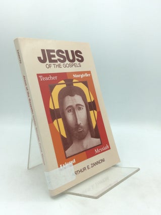 Item #326630 JESUS OF THE GOSPELS: Teacher, Storyteller, Friend, Messiah. Arthur E. Zannoni