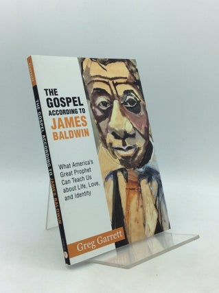 Item #326769 THE GOSPEL ACCORDING TO JAMES BALDWIN: What America's Great Prophet Can Teach...