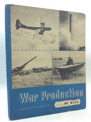 Item #327082 WAR PRODUCTION BY OTIS ELEVATOR COMPANY: The Story of Their Activities during World...